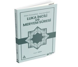 DİNÎ KISSALAR AÇISINDAN LUKA İNCİLİ VE MERYEM SÛRESİ
