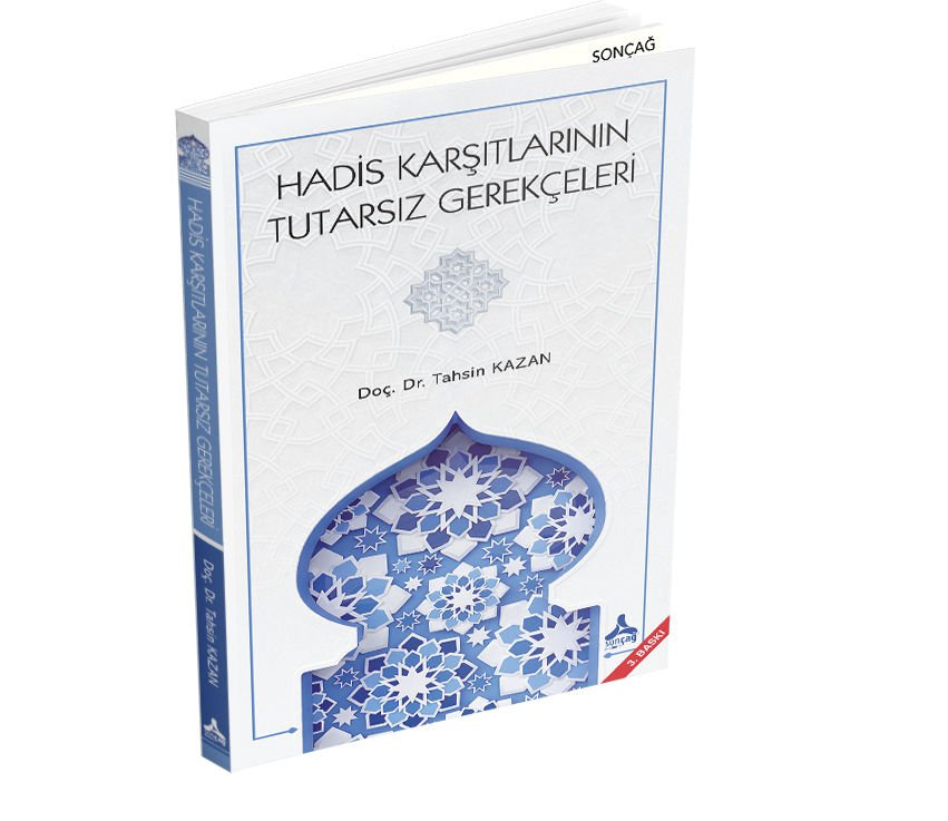 HADİS KARŞITLARININ TUTARSIZ GEREKÇELERİ