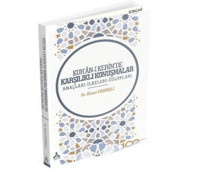 KUR’ÂN-I KERİM’DE KARŞILIKLI KONUŞMALAR (AMAÇLARI-İLKELERİ-ÜSLUPLARI)