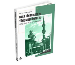 HALK DİNDARLIĞI ve TÜRK MÜSLÜMANLIĞI ÜZERİNE ARAŞTIRMALAR