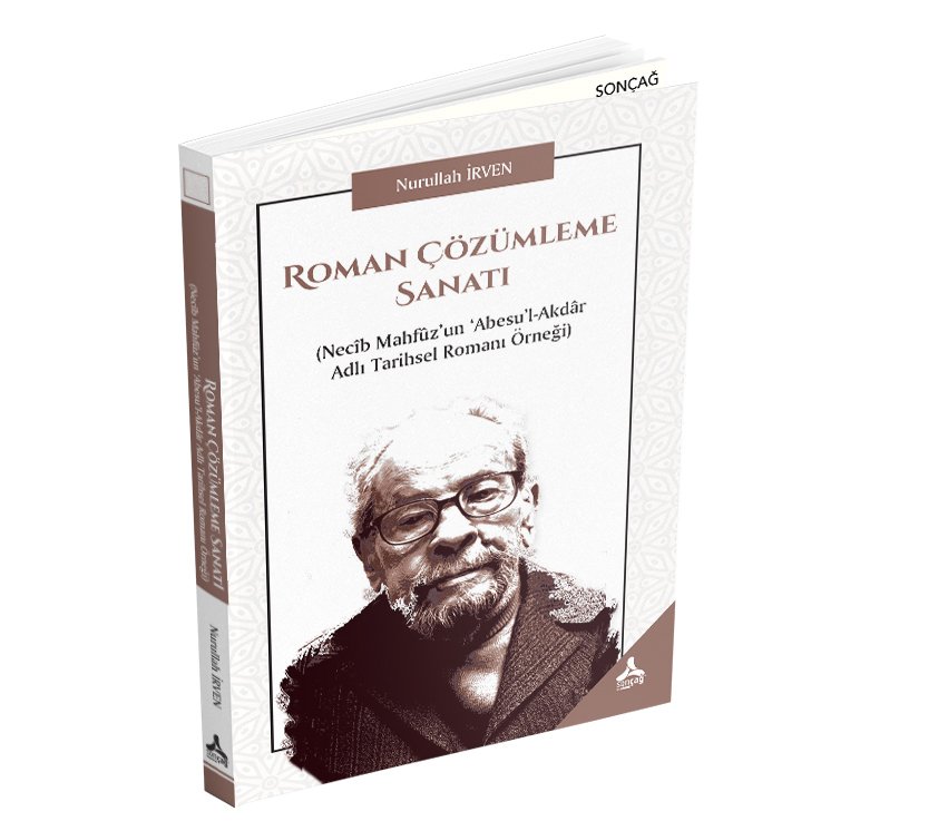 ROMAN ÇÖZÜMLEME SANATI (Necîb Mahfûz’un ‘Abesu’l-Akdâr Adlı Tarihsel Romanı Örneği)