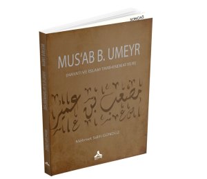 MUS‘AB B. UMEYR (HAYATI VE İSLAM TARİHİNDEKİ YERİ)