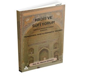 HADİS VE SÛFÎ YORUM BAHRÜ’L-FEVÂİD (ME‘ÂNİ’L-AHBÂR) İNCELEMESİ MUHADDİS SÛFÎ MUHAMMED B. İSHÂK EL-GÜLÂBÂDÎ (Ö. 380/990)