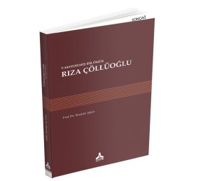VAKFEDİLMİŞ BİR ÖMÜR: RIZA ÇÖLLÜOĞLU