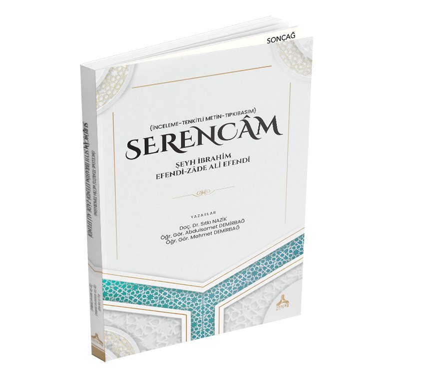 SERENCÂM ŞEYH İBRAHİM EFENDİ-ZÂDE ALİ EFENDİ (İNCELEME-TENKİTLİ METİN-TIPKIBASIM)