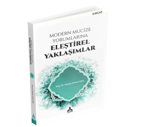 MODERN MUCİZE YORUMLARINA ELEŞTİREL YAKLAŞIMLAR