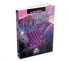 BENİ YALNIZCA MOR DAĞLAR SEVDİ