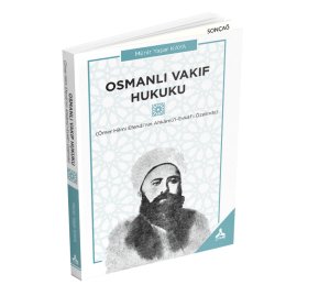 OSMANLI VAKIF HUKUKU (Ömer Hilmi Efendi’nin Ahkâmü’l-Evkâf’ı Özelinde)