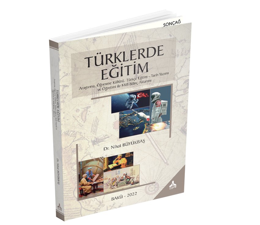 TÜRKLERDE EĞİTİM Araştırma, Öğrenme Kültürü, Türkçe Eğitim-Tarih Yazımı ve Öğretimi ile Millî Bilinç Aktarımı