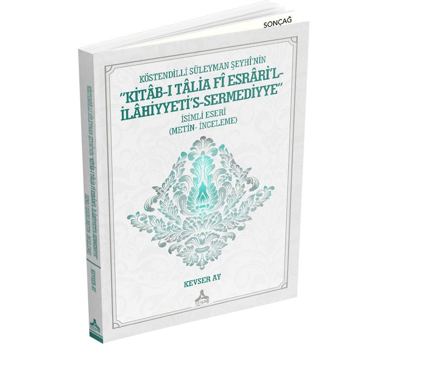 KÖSTENDİLLİ SÜLEYMAN ŞEYHÎ’NİN ‘KİTÂB-I TÂLİA FÎ ESRÂRİ’L-İLÂHİYYETİ’S-SERMEDİYYE” İSİMLİ ESERİ (METİN- İNCELEME)