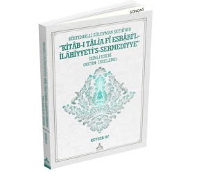 KÖSTENDİLLİ SÜLEYMAN ŞEYHÎ’NİN ‘KİTÂB-I TÂLİA FÎ ESRÂRİ’L-İLÂHİYYETİ’S-SERMEDİYYE” İSİMLİ ESERİ (METİN- İNCELEME)
