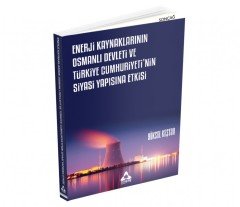 ENERJİ KAYNAKLARININ OSMANLI VE TÜRKİYE CUMHURİYETİ'NİN SİYASİ YAPISINA ETKİSİ