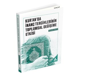 KUR’AN’DA İNANÇ TERCİHLERİNİN TOPLUMSAL DEĞİŞİME ETKİSİ