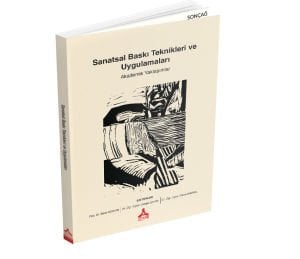 SANATSAL BASKI TEKNİKLERİ VE UYGULAMALARI: AKADEMİK YAKLAŞIMLAR