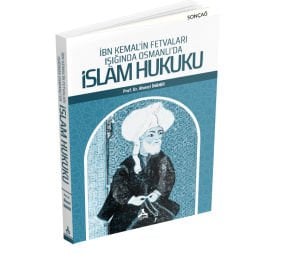 İBN KEMAL’İN FETVALARI IŞIĞINDA OSMANLI’DA İSLÂM HUKUKU