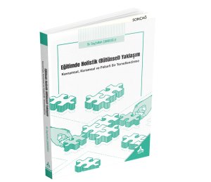 EĞİTİMDE HOLİSTİK (BÜTÜNSEL) YAKLAŞIM-KAVRAMSAL, KURAMSAL VE FELSEFİ BİR TEMELLENDİRME