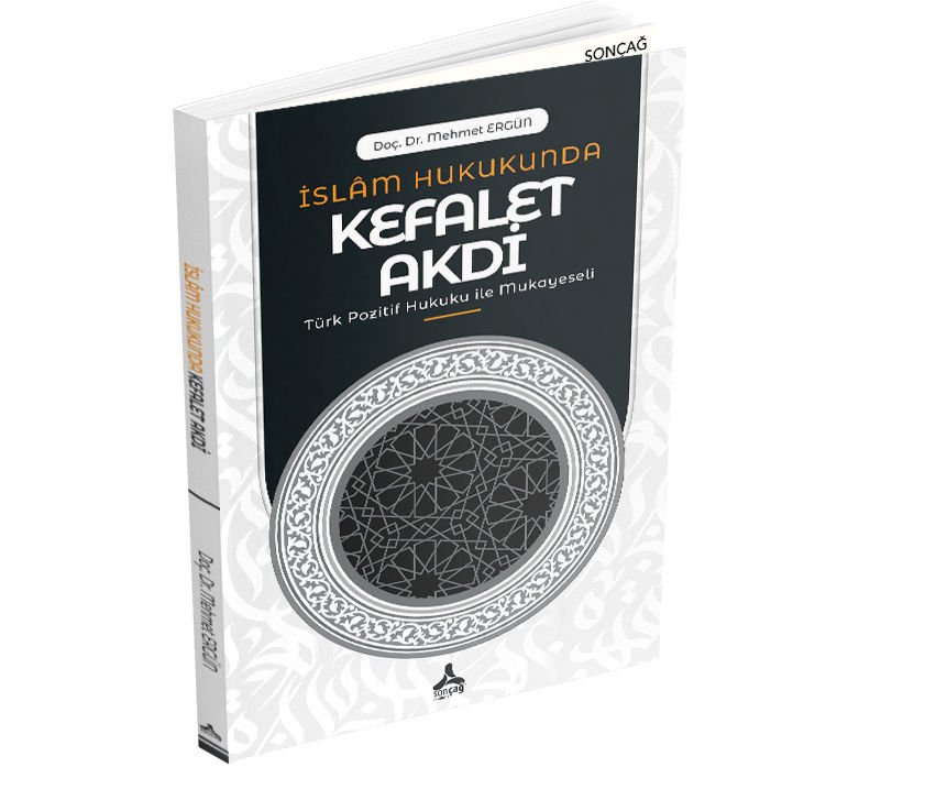 İSLÂM HUKUKUNDA KEFALET AKDİ (TÜRK POZİTİF HUKUKU İLE MUKAYESELİ)