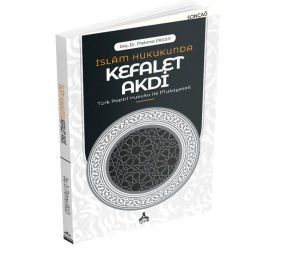 İSLÂM HUKUKUNDA KEFALET AKDİ (TÜRK POZİTİF HUKUKU İLE MUKAYESELİ)