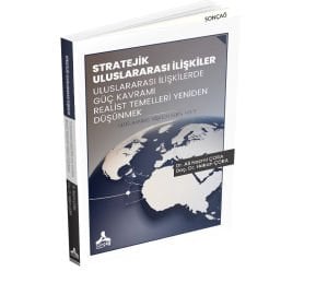 STRATEJİK ULUSLARARASI İLİŞKİLER ULUSLARARASI İLİŞKİLERDE GÜÇ KAVRAMI REALİST TEMELLERİ YENİDEN DÜŞÜNMEK ULUSLARARASI İLİŞKİLER SERİSİ NO: 5
