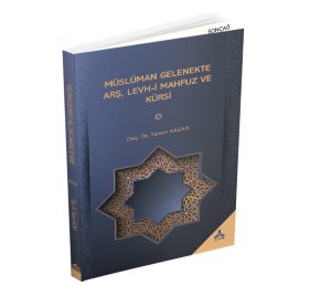 MÜSLÜMAN GELENEKTE ARŞ, LEVH-İ MAHFUZ VE KÜRSÎ