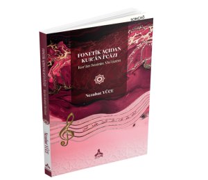 FONETİK AÇIDAN KUR’ÂN İ‘CÂZI KUR’ÂN SESİNİN MU‘CİZESİ