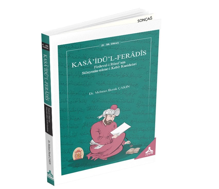 KASÂ’İDÜ’L-FERÂDÎS Firdevsî-i Rûmî’nin Süleymân-nâme-i Kebîr Kasideleri (6 - 20. Ciltler)