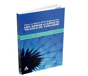 GÂYE VE NÎZAM DELİLİ BAĞLAMINDA: EBÛ OSMAN EL-CÂHIZ’IN TELEOLOJİK YAKLAŞIMI