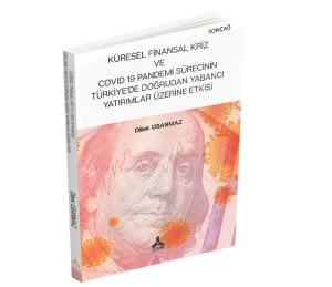 KÜRESEL FİNANSAL KRİZ VE COVID 19 PANDEMİ SÜRECİNİN TÜRKİYE’DE DOĞRUDAN YABANCI YATIRIMLAR ÜZERİNE ETKİSİ