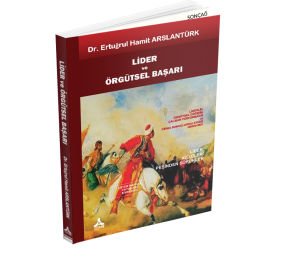 LİDER ve ÖRGÜTSEL BAŞARI LİDERLİK, ÖRGÜTSEL DEĞİŞİM, ÇALIŞAN-ÖRGÜT UYUMU ve FİRMA PERFORMANSI