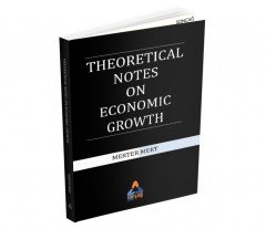 THEORETİCAL NOTES ON ECONOMİC GROWTH