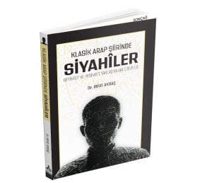 KLASİK ARAP ŞİİRİNDE SİYAHÎLER OPTİMİST VE PESİMİST YAKLAŞIMLARI ÖZELİNDE