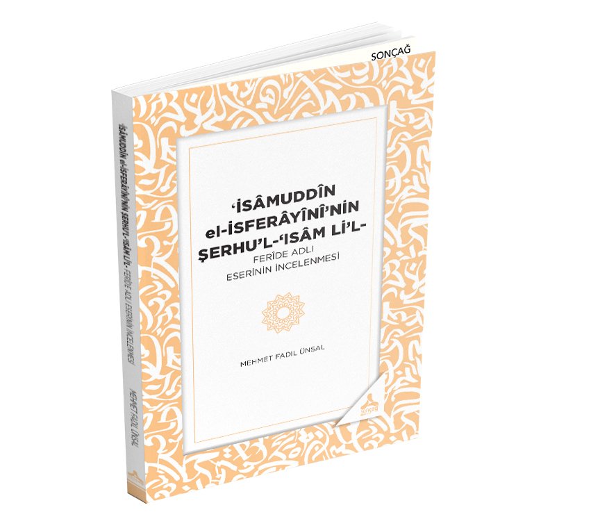 ʻİSÂMUDDÎN el-İSFERÂYÎNÎ’NİN ŞERHU’L-‘ISÂM Lİ’LFERÎDE ADLI ESERİNİN İNCELENMESİ