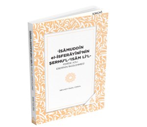 ʻİSÂMUDDÎN el-İSFERÂYÎNÎ’NİN ŞERHU’L-‘ISÂM Lİ’LFERÎDE ADLI ESERİNİN İNCELENMESİ