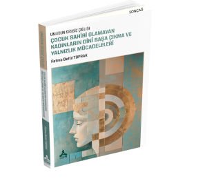 UMUDUN SESSİZ ÇIĞLIĞI ÇOCUK SAHİBİ OLAMAYAN KADINLARIN DİNÎ BAŞA ÇIKMA VE YALNIZLIK MÜCADELELERİ