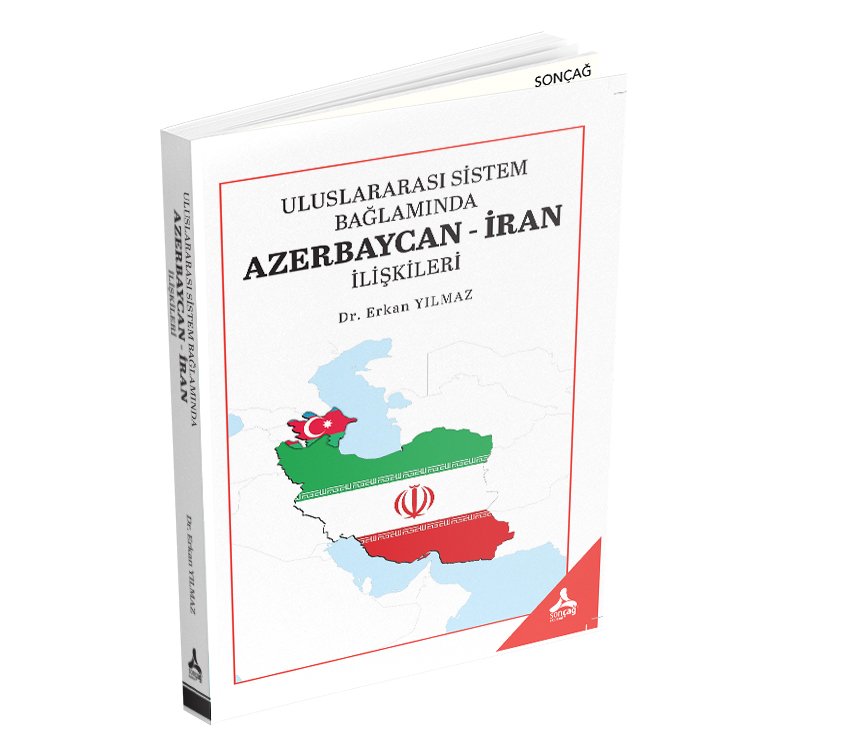 ULUSLARARASI SİSTEM BAĞLAMINDA AZERBAYCAN-İRAN İLİŞKİLERİ