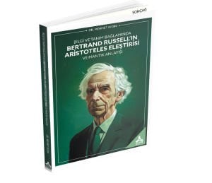 BİLGİ VE TANIM BAĞLAMINDA BERTRAND RUSSELL’IN ARİSTOTELES ELEŞTİRİSİ VE MANTIK ANLAYIŞI
