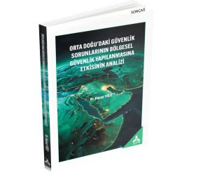 ORTA DOĞU’DAKİ GÜVENLİK SORUNLARININ BÖLGESEL GÜVENLİK YAPILANMASINA ETKİSİNİN ANALİZİ