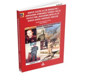 KIBRIS GAZİSİ ALTIN MADALYALI JANDARMA KOMANDO YARBAY HALİS DEVECİ’NİN JANDARMA MESLEK VE KIBRIS BARIŞ HAREKATI ANILAR