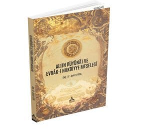 ALTIN DÜYÛNÂT VE EVRÂK-I NAKDİYYE MESELESİ