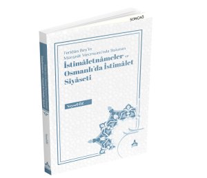 FERÎDÛN BEY’İN MÜNŞEÂT MECMUASI’NDA BULUNAN İSTİMÂLETNÂMELER ve OSMANLI’DA İSTİMÂLET SİYÂSETİ