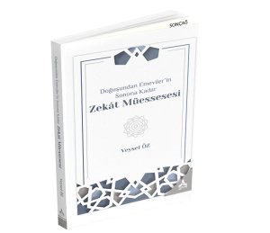 DOĞUŞUNDAN EMEVİLER’İN SONUNA KADAR ZEKÂT MÜESSESESİ