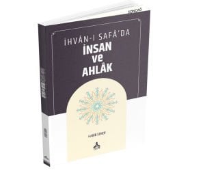 İHVÂN-I SAFÂ’DA İNSAN VE AHLÂK