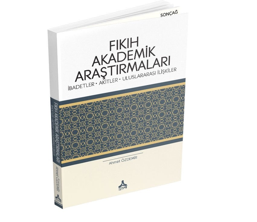 FIKIH AKADEMİK ARAŞTIRMALARI (İBADETLER-AKİTLER-ULUSLARARASI İLİŞKİLER)