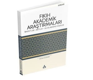 FIKIH AKADEMİK ARAŞTIRMALARI (İBADETLER-AKİTLER-ULUSLARARASI İLİŞKİLER)