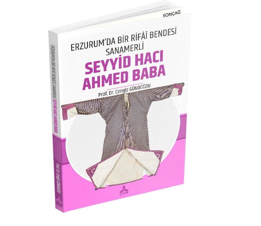 ERZURUM’DA BİR RİFÂÎ BENDESİ SANAMERLİ SEYYİD HACI AHMED BABA