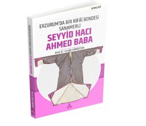 ERZURUM’DA BİR RİFÂÎ BENDESİ SANAMERLİ SEYYİD HACI AHMED BABA