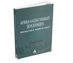 AFRİKA KADİRİ TARİKATİ ŞEHLERİNDEN SÎDÎ MUHTAR B. AHMET EL-KUNTÎ