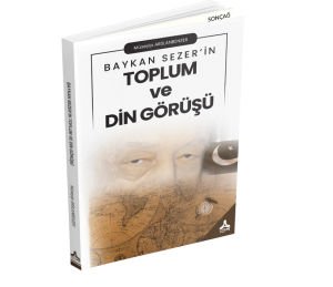 BAYKAN SEZER’İN TOPLUM VE DİN GÖRÜŞÜ