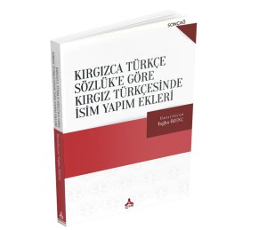 KIRGIZCA TÜRKÇE SÖZLÜK’E GÖRE KIRGIZ TÜRKÇESİNDE İSİM YAPIM EKLERİ