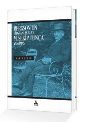 BERGSON’UN BİLGİ ANLAYIŞI VE M. ŞEKİP TUNÇ’A YANSIMASI
